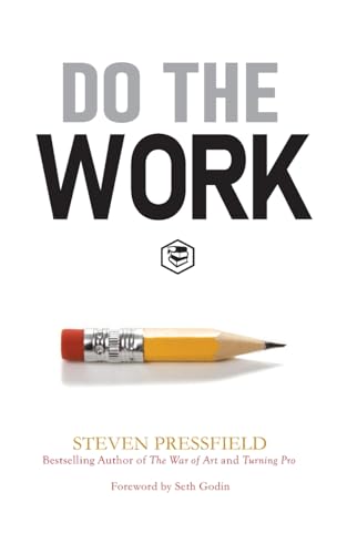 Do the Work: Overcome Resistance and Get Out of Your Own Way Do the Work: Overcome Resistance and Get Out of Your Own Way