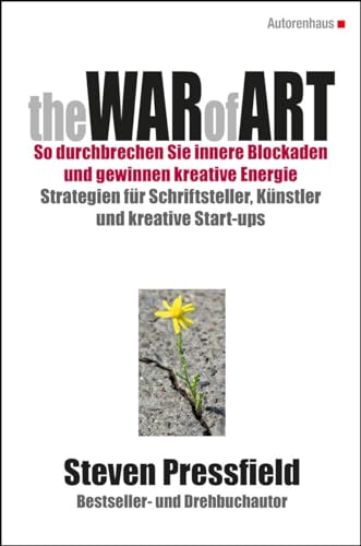 The WAR of ART (Deutsche Ausgabe): SO DURCHBRECHEN SIE INNERE BLOCKADEN UND GEWINNEN KREATIVE ENERGIE: STRATEGIEN FÜR SCHRIFTSTELLER, KÜNSTLER UND KREATIVE START-UPS