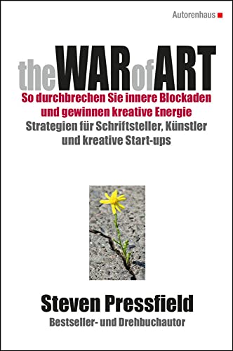 The WAR of ART (Deutsche Ausgabe): SO DURCHBRECHEN SIE INNERE BLOCKADEN UND GEWINNEN KREATIVE ENERGIE: STRATEGIEN FÜR SCHRIFTSTELLER, KÜNSTLER UND KREATIVE START-UPS von Autorenhaus-Verlag