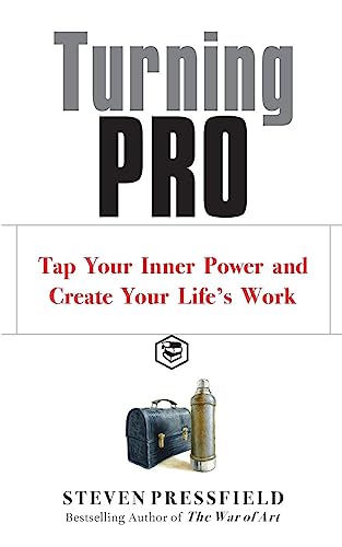 Turning Pro: Tap Your Inner Power and Create Your Life's Work Turning Pro: Tap Your Inner Power and Create Your Life's Work