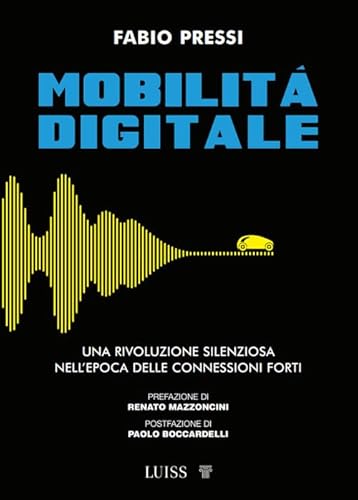 Mobilità digitale. Una rivoluzione silenziosa nell'epoca delle connessioni forti (Armi segrete) von Luiss University Press