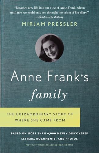 Anne Frank's Family: The Extraordinary Story of Where She Came From, Based on More Than 6,000 Newly Discovered Letters, Documents, and Photos