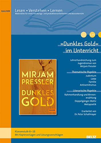 »Dunkles Gold« im Unterricht: Lehrerhandreichung zum Jugendroman von Mirjam Pressler (Klassenstufe 8-10, mit Kopiervorlagen) (Beltz Praxis / Lesen - Verstehen - Lernen)