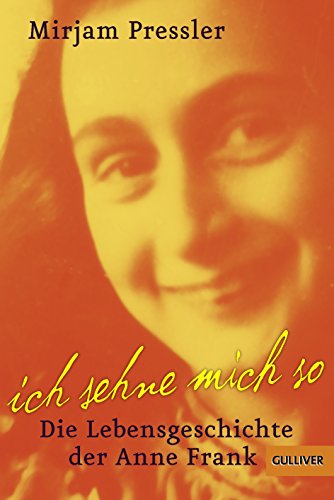 Ich sehne mich so: Die Lebensgeschichte der Anne Frank (Gulliver / Biographie)