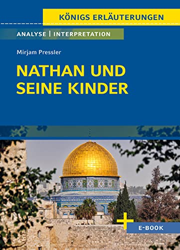 Nathan und seine Kinder von Mirjam Pressler - Textanalyse und Interpretation: mit Zusammenfassung, Inhaltsangabe, Szenenanalyse, Prüfungsaufgaben uvm. ... Szenenanalyse, Prüfungsaufgaben uvm.