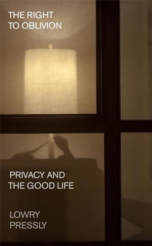The Right to Oblivion: Privacy and the Good Life von Harvard University Press