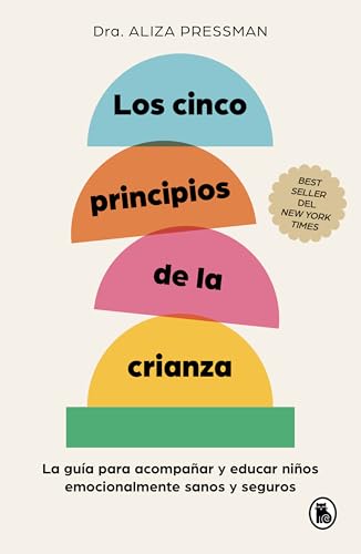 Los cinco principios de la crianza: La guía para acompañar y educar niños emocionalmente sanos y seguros (Bruguera Tendencias) von Bruguera