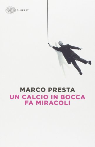 Un calcio in bocca fa miracoli (Super ET) von Einaudi