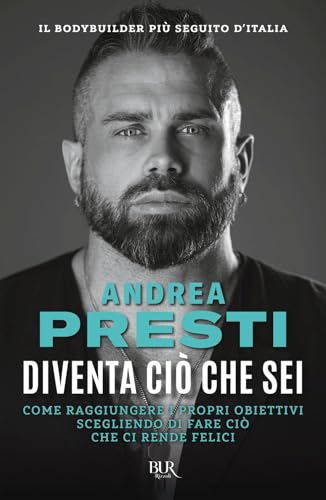 Diventa ciò che sei. Come raggiungere i propri obiettivi scegliendo di fare ciò che ci rende felici (BUR Varia)