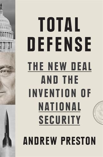 Total Defense: The New Deal and the Invention of National Security von Harvard University Press