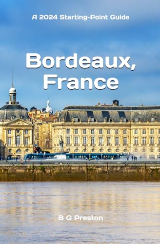 Bordeaux, France: Plus Saint-Émilion, Arcachon, and Bordeaux Wines (Starting-Point Travel Guides, Band 1)
