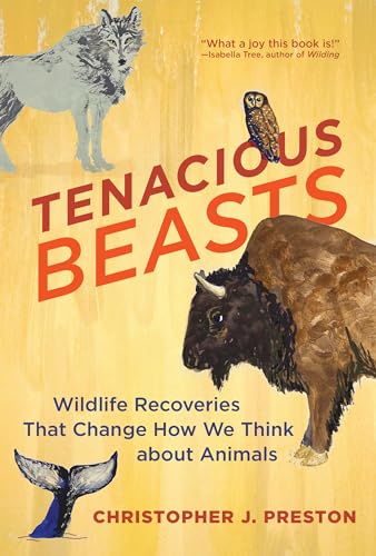 Tenacious Beasts: Wildlife Recoveries That Change How We Think about Animals von The MIT Press