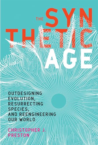 The Synthetic Age: Outdesigning Evolution, Resurrecting Species, and Reengineering Our World (Mit Press)