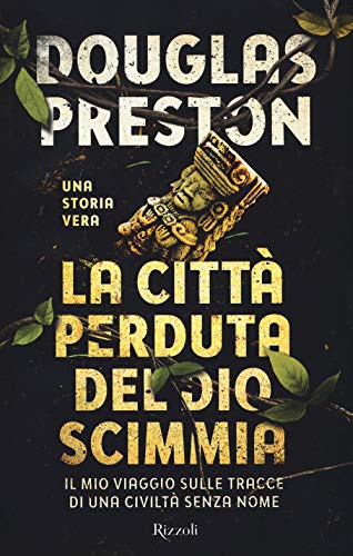 La città perduta del dio scimmia. Il mio viaggio sulle tracce di una civiltà senza nome La città perduta del dio scimmia. Il mio viaggio sulle tracce di una civiltà senza nome von Rizzoli