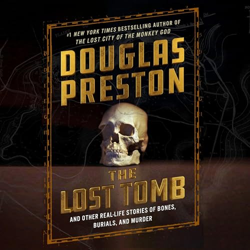 The Lost Tomb: And Other Real-life Stories of Bones, Burials, and Murder The Lost Tomb: And Other Real-life Stories of Bones, Burials, and Murder