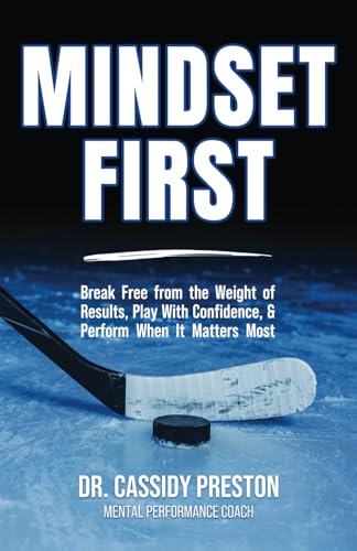 Mindset First: Break Free from the Weight of Results, Play with Confidence, and Perform When It Matters Most Mindset First: Break Free from the Weight of Results, Play with Confidence, and Perform When It Matters Most