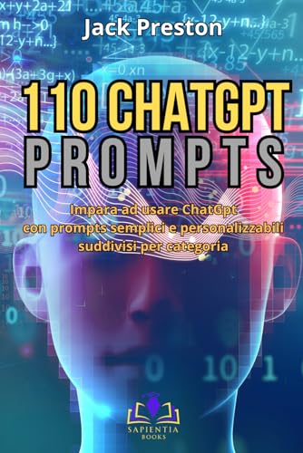 110 ChatGpt Prompts: Impara ad usare ChatGpt con prompts semplici e personalizzabili suddivisi per categoria. von Independently published