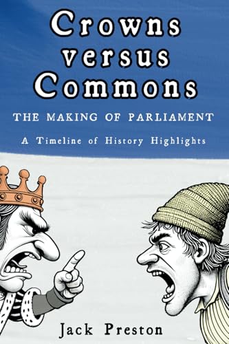 Crowns versus Commons - THE MAKING OF PARLIAMENT: A Timeline of History Highlights von Kateringes Books