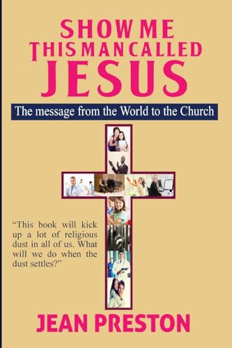 Show Me This Man Called Jesus: The Message From the World to the Church von Rwg Publishing