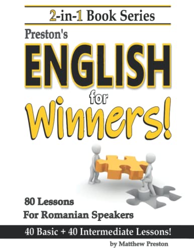 2-in-1 Book Series: Preston’s English for Winners - 40 Basic + 40 Intermediate Lessons for Romanian Speakers! (Winner's English - Basic English Lessons For Romanian Speakers)