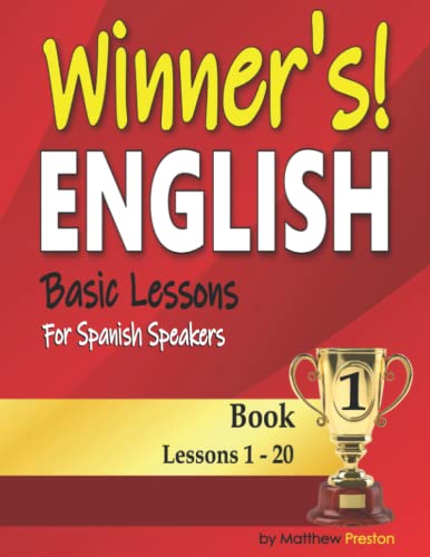 Winner’s English - Basic Lessons For Spanish Speakers - Book 1: Lessons 1 - 20 (Winner's English - Basic English Lessons For Spanish Speakers) von Independently published
