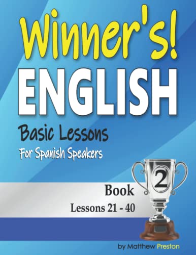 Winner’s English - Basic Lessons For Spanish Speakers - Book 2: Lessons 21 - 40 (Winner's English - Basic English Lessons For Spanish Speakers) von Independently published