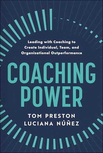 Coaching Power: Leading With Coaching to Create Individual, Team, and Organizational Outperformance von Wiley