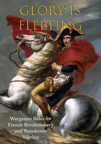 Glory is Fleeting: Wargames Rules for the French Revolutionary and Napoleonic Wars