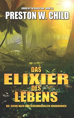 Elixier des Lebens - Die Suche nach dem geheimnisvollen Jungbrunnen (Orden der Schwarzen Sonne, Band 15) von Independently published