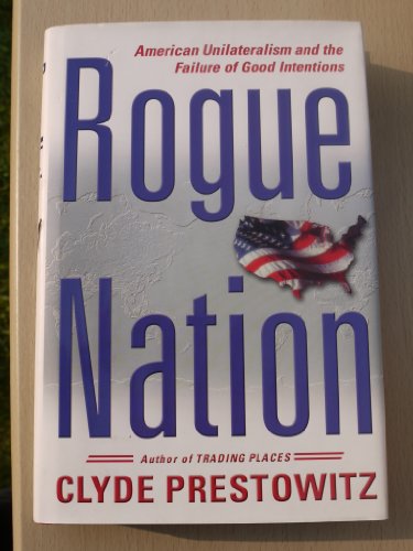 Rogue Nation: American Unilateralism And The Failure Of Good Intentions