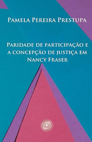 Paridade de participação e a concepção de justiça em Nancy Fraser (Temas em teorias da justiça) von Apolodoro Virtual Edições
