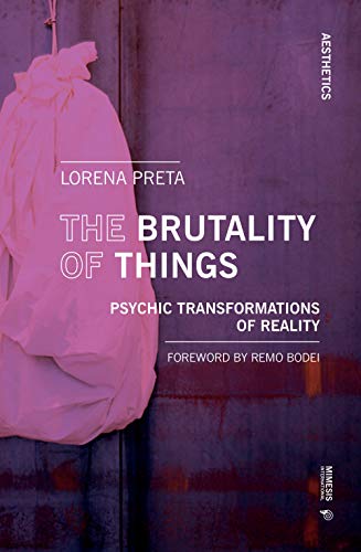 The Brutality of Things: Psychic Transformations of Reality (Aesthetics, 5, Band 5) von Mimesis