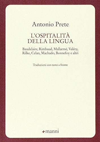 L'ospitalità della lingua. Baudelaire, Rimbaud, Mallarmé, Valéry, Rilke, Celan, Machado, Bonnefoy e altri. Testo originale a fronte (Pretesti)