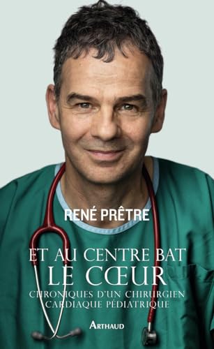 Et au centre bat le coeur: Chroniques d'un chirurgien cardiaque pédiatrique von ARTHAUD