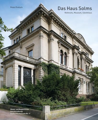 Das Haus Solms: Wohnsitz, Museum, Gästehaus (Häuser- und Baugeschichte des Stadtarchivs Karlsruhe) von Lindemanns VERLAG & AGENTUR