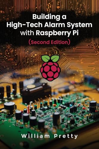 Building a High-Tech Alarm System with Raspberry Pi (Second Edition) von WP Lighthouse