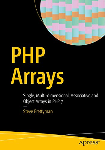 PHP Arrays: Single, Multi-dimensional, Associative and Object Arrays in PHP 7 von Apress