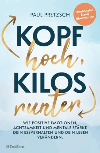 Kopf hoch, Kilos runter: Wie positive Emotionen, Achtsamkeit und mentale Stärke dein Essverhalten und dein Leben verändern Kopf hoch, Kilos runter: Wie positive Emotionen, Achtsamkeit und mentale Stärke dein Essverhalten und dein Leben verändern