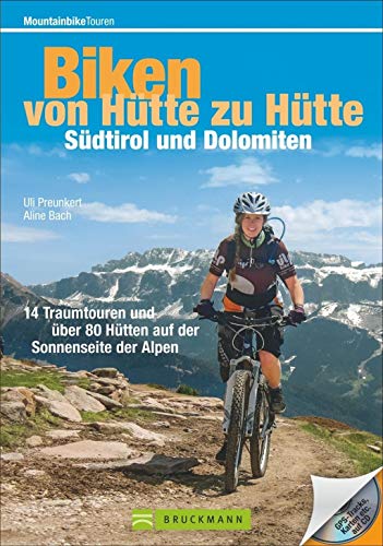 Biken von Hütte zu Hütte – Südtirol und Dolomiten: 16 Traumtouren und über 60 Hütten auf der Sonnenseite der Alpen: 16 Traumtouren und über 60 Hütten ... Karten etc. auf CD (Mountainbiketouren)