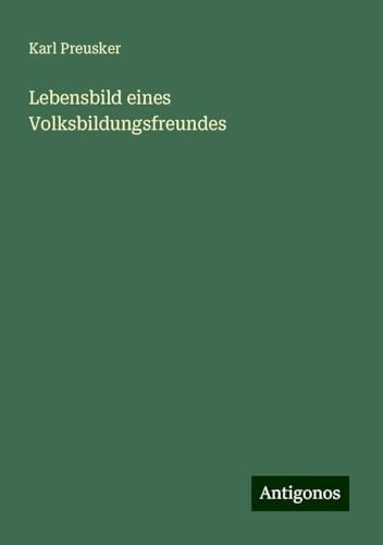 Lebensbild eines Volksbildungsfreundes von Antigonos Verlag