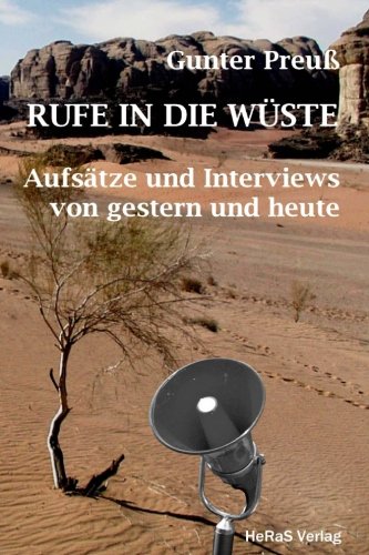 Rufe in die Wueste: Aufsätze und Interviews von gestern und heute Rufe in die Wueste: Aufsätze und Interviews von gestern und heute von HeRaS Verlag