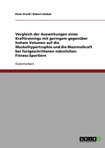 Optimales Trainingsvolumen im Krafttraining. Geringes vs. hohes Volumen auf Muskelhypertrophie und Maximalkraft.: Eine empirische Untersuchung bei fortgeschrittenen männlichen Fitness-Sportlern von GRIN Verlag
