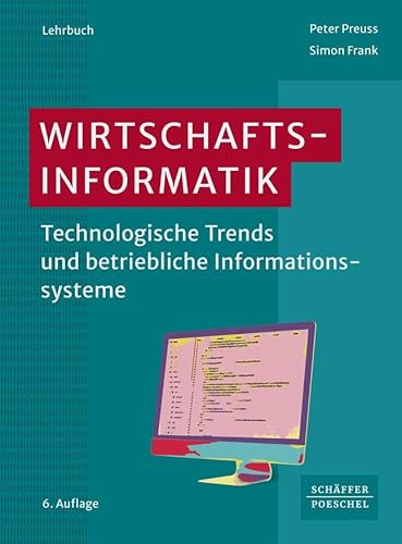 Wirtschaftsinformatik: Technologische Trends und betriebliche Informationssysteme von Schäffer-Poeschel Verlag