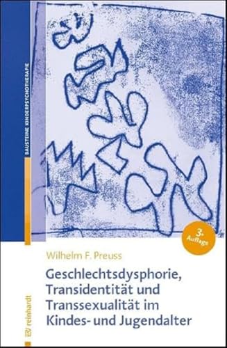 Geschlechtsdysphorie, Transidentität und Transsexualität im Kindes- und Jugendalter: Diagnostik, Psychotherapie und Indikationsstellungen für die ... der Kinder- und Jugendlichenpsychotherapie) von Reinhardt Ernst