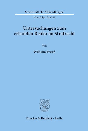Untersuchungen zum erlaubten Risiko im Strafrecht.: Dissertationsschrift (Strafrechtliche Abhandlungen. Neue Folge, Band 19) von Duncker & Humblot