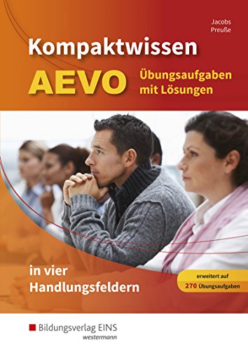 Kompaktwissen AEVO: in vier Handlungsfeldern / in vier Handlungsfeldern: Übungsaufgaben mit Lösungen Kompaktwissen AEVO: in vier Handlungsfeldern / in vier Handlungsfeldern: Übungsaufgaben mit Lösungen