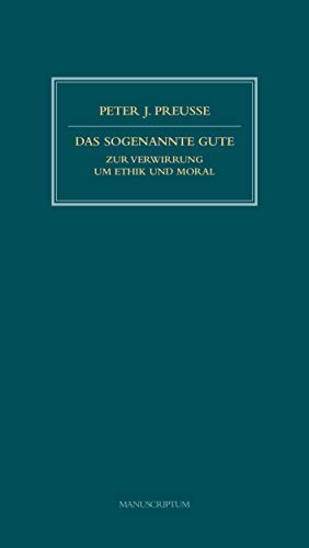 Das sogenannte Gute: Zur Verwirrung um Ethik und Moral