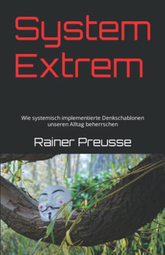 System Extrem: Wie systemisch implementierte Denkschablonen unseren Alltag beherrschen von Independently published