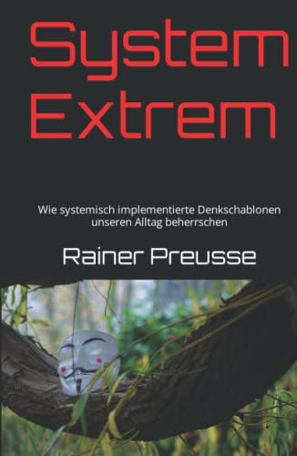 System Extrem: Wie systemisch implementierte Denkschablonen unseren Alltag beherrschen von Independently published