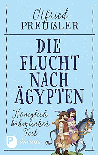 Die Flucht nach Ägypten: Königlich böhmischer Teil von Patmos Verlag